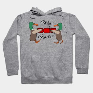 Pull my Quacker! Hoodie